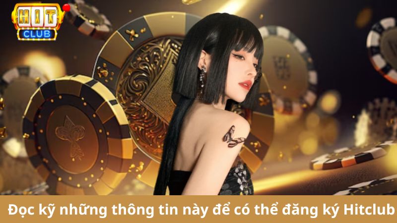 Đọc kỹ những thông tin này để có thể đăng ký Hitclub 